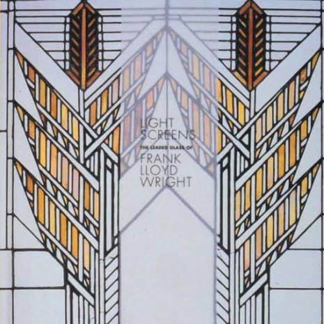 Light Screens: The Leaded Glass of Frank Lloyd Wright, exhibition catalog